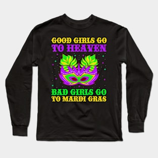 Good Girls Go To Heaven Bad Girls Go To Mardi Gras Long Sleeve T-Shirt
